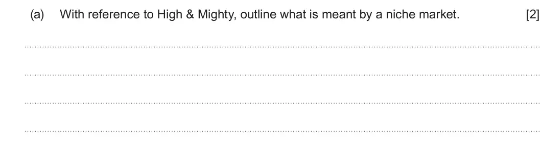 Summer 2023 AS Unit 1, question 4(a): With reference to High & Mighty, outline what is meant by a niche market. [2]