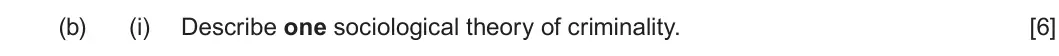 January 2022 Unit 2, question 1(b)(i): Describe one sociological theory of criminality. [6]