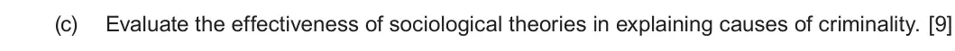 January 2022 Unit 2, question 1(c): Evaluate the effectiveness of sociological theories in explaining causes of criminality. [9]
