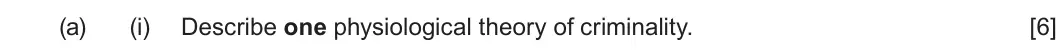 January 2022 Unit 2, question 3(a)(i): Describe one physiological theory of criminality. [6]