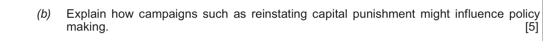 Summer 2017 Unit 2, question 1(b): Explain how campaigns such as reinstating capital punishment might influence policy making. [5]