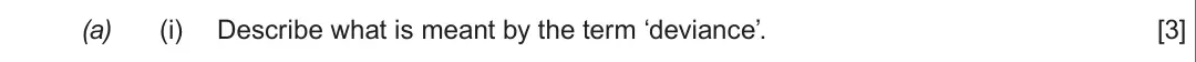Summer 2018 Unit 2, question 1(a)(i): Describe what is meant by the term ‘deviance’. [3]