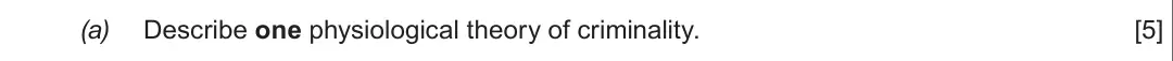 Summer 2018 Unit 2, question 3(a): Describe one physiological theory of criminality. [5]