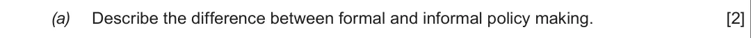 Summer 2019 Unit 2, question 2(a): Describe the difference between formal and informal policy making. [2]