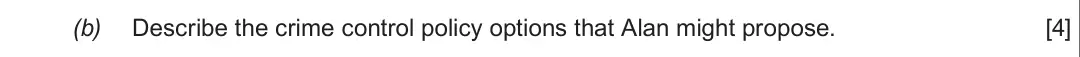 Summer 2019 Unit 2, question 2(b): Describe the crime control policy options that Alan might propose. [4]