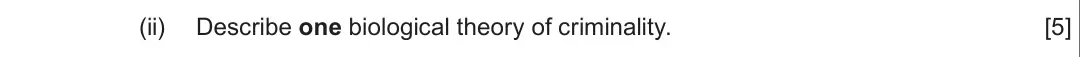 Summer 2019 Unit 2, question 3(a)(ii): Describe one biological theory of criminality. [5]