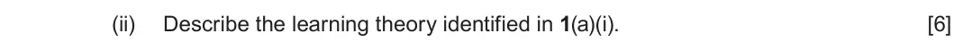 Summer 2022 Unit 2, question 1(a)(ii): Describe the learning theory identified in 1(a)(i). [6]