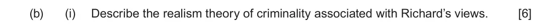 Summer 2024 Unit 2, question 1(b)(i): Describe the realism theory of criminality associated with Richard’s views. [6]