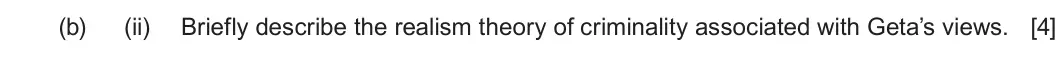 Summer 2024 Unit 2, question 1(b)(ii): Briefly describe the realism theory of criminality associated with Geta’s views. [4]