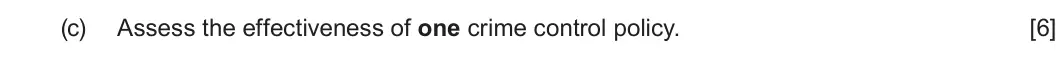 Summer 2024 Unit 2, question 2(c): Assess the effectiveness of one crime control policy. [6]