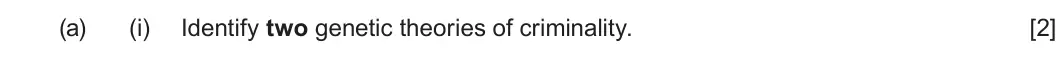 Summer 2024 Unit 2, question 3(a)(i): Identify two genetic theories of criminality. [2]
