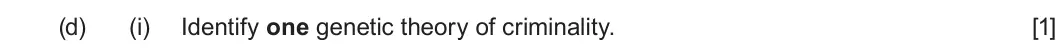 Summer 2025 Unit 2, question 1(d)(i): Identify one genetic theory of criminality. [1]