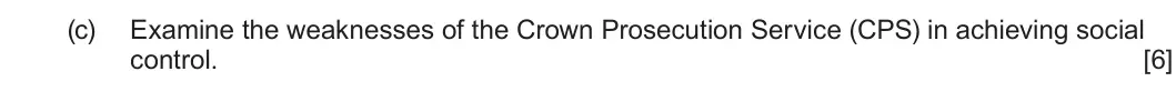 January 2022 Unit 4, question 1(c): Examine the weaknesses of the Crown Prosecution Service (CPS) in achieving social control. [6]