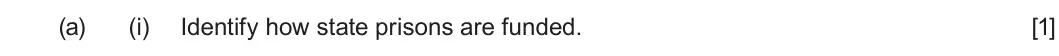 January 2022 Unit 4, question 3(a)(i): Identify how state prisons are funded. [1]