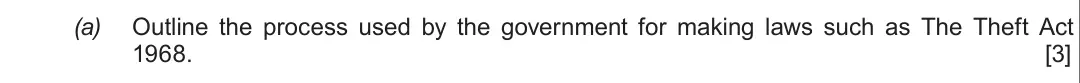 Summer 2017 Unit 4, question 2(a): Outline the process used by the government for making laws such as The Theft Act 1968. [3]