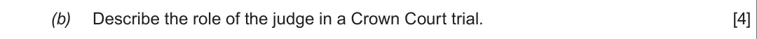 Summer 2017 Unit 4, question 2(b): Describe the role of the judge in a Crown Court trial. [4]