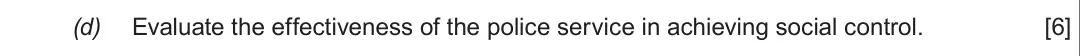 Summer 2018 Unit 4, question 1(d): Evaluate the effectiveness of the police service in achieving social control. [6]