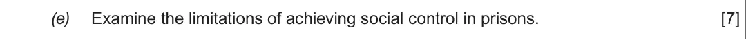 Summer 2018 Unit 4, question 1(e): Examine the limitations of achieving social control in prisons. [7]