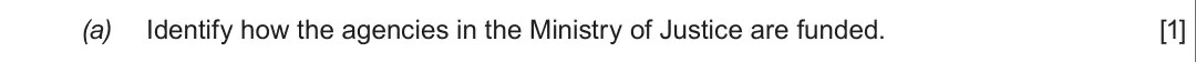 Summer 2018 Unit 4, question 3(a): Identify how the agencies in the Ministry of Justice are funded. [1]