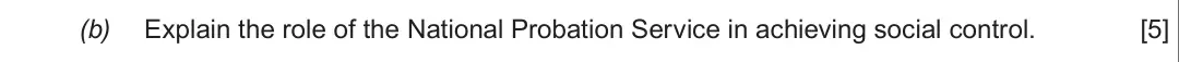 Summer 2018 Unit 4, question 3(b): Explain the role of the National Probation Service in achieving social control. [5]