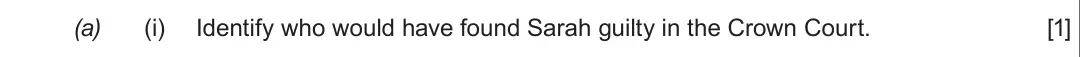 Summer 2019 Unit 4, question 1(a)(i): Identify who would have found Sarah guilty in the Crown Court. [1]