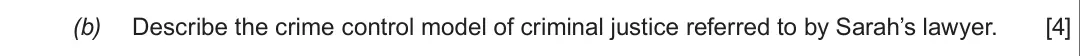 Summer 2019 Unit 4, question 1(b): Describe the crime control model of criminal justice referred to by Sarah’s lawyer. [4]