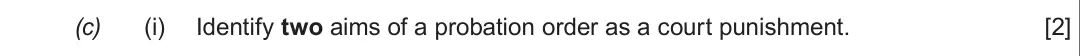 Summer 2019 Unit 4, question 3(c)(i): Identify two aims of a probation order as a court punishment. [2]