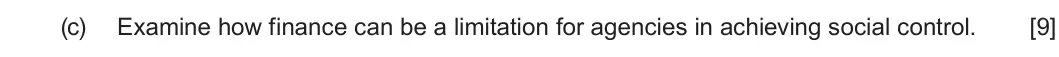 Summer 2022 Unit 4, question 1(c): Examine how finance can be a limitation for agencies in achieving social control. [9]