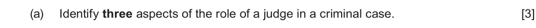 Summer 2022 Unit 4, question 3(a): Identify three aspects of the role of a judge in a criminal case. [3]