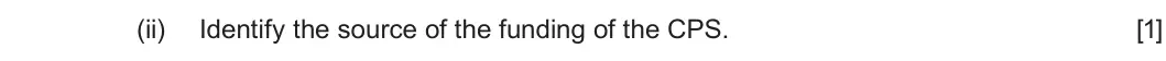 Summer 2023 Unit 4, question 1(a)(ii): Identify the source of the funding of the CPS. [1]