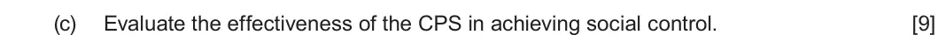 Summer 2023 Unit 4, question 1(c): Evaluate the effectiveness of the CPS in achieving social control. [9]