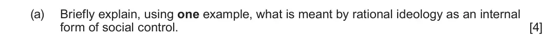 Summer 2023 Unit 4, question 3(a): Briefly explain, using one example, what is meant by rational ideology as an internal form of social control. [4]