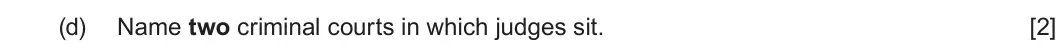Summer 2024 Unit 4, question 1(d): Name two criminal courts in which judges sit. [2]