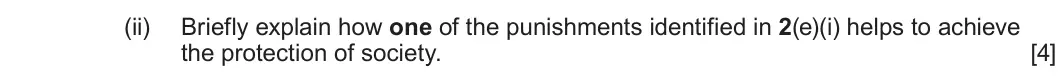 Summer 2024 Unit 4, question 2(e)(ii): Briefly explain how one of the punishments identified in 2(e)(i) helps to achieve the protection of society. [4]
