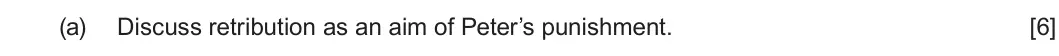 Summer 2025 Unit 4, question 2(a): Discuss retribution as an aim of Peter’s punishment. [6]