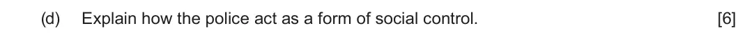 Summer 2025 Unit 4, question 3(d): Explain how the police act as a form of social control. [6]