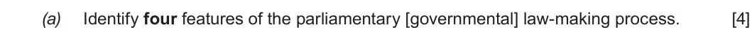 Autumn 2020 Unit 4, question 2(a): Identify four features of the parliamentary [governmental] law-making process. [4]