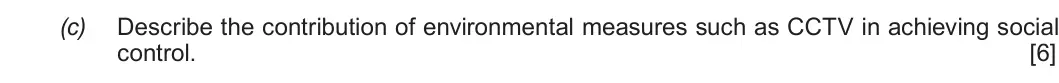 Autumn 2020 Unit 4, question 2(c): Describe the contribution of environmental measures such as CCTV in achieving social control. [6]