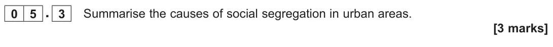 June 2022 AS Paper 1, question 05.3: Summarise the causes of social segregation in urban areas. [3 marks]