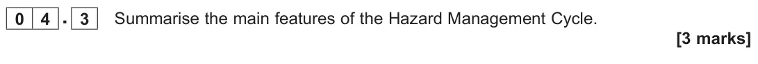 June 2023 AS Paper 1, question 04.3: Summarise the main features of the Hazard Management Cycle. [3 marks]