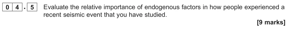 June 2023 AS Paper 1, question 04.5: Evaluate the relative importance of endogenous factors in how people experienced a recent seismic event that you have studied. [9 marks]