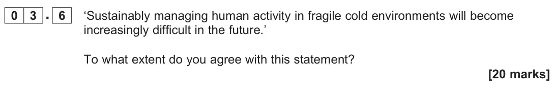 June 2024 AS Paper 1, question 03.6: ‘Sustainably managing human activity in fragile cold environments will become increasingly difficult in the future.’ To what extent do you agree with this state