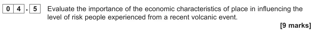 June 2024 AS Paper 1, question 04.5: Evaluate the importance of the economic characteristics of place in influencing the level of risk people experienced from a recent volcanic event. [9 marks]