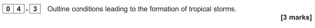 June 2025 AS Paper 1, question 04.3: Outline conditions leading to the formation of tropical storms. [3 marks]