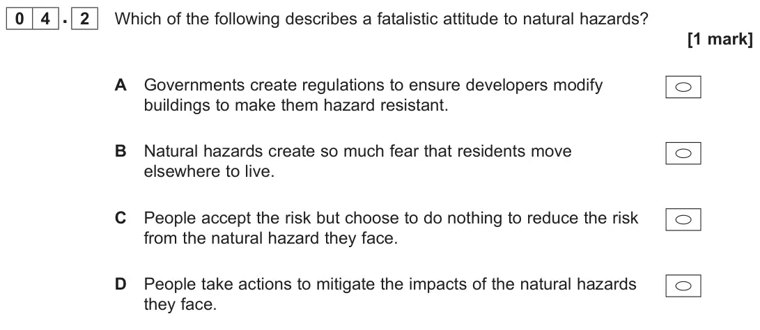 November 2020 AS Paper 1, question 04.2: Which of the following describes a fatalistic attitude to natural hazards? [1 mark]