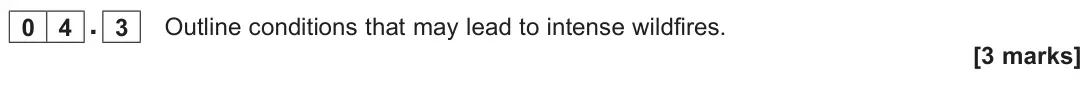 November 2020 AS Paper 1, question 04.3: Outline conditions that may lead to intense wildfires. [3 marks]