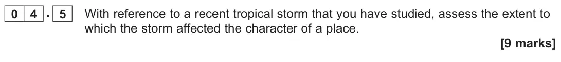 November 2020 AS Paper 1, question 04.5: With reference to a recent tropical storm that you have studied, assess the extent to which the storm affected the character of a place. [9 marks]