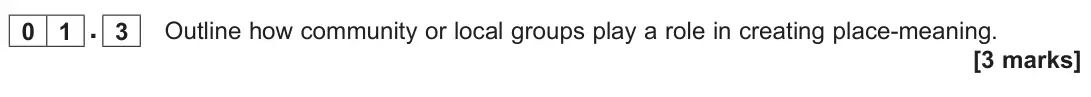 June 2023 AS Paper 2, question 01.3: Outline how community or local groups play a role in creating place-meaning. [3 marks]