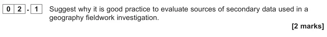June 2023 AS Paper 2, question 02.1: Suggest why it is good practice to evaluate sources of secondary data used in a geography fieldwork investigation. [2 marks]