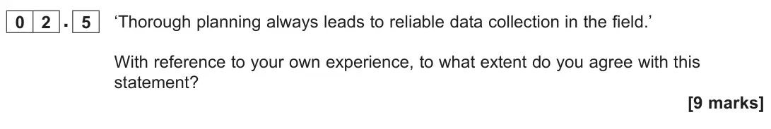 June 2023 AS Paper 2, question 02.5: ‘Thorough planning always leads to reliable data collection in the field.’ With reference to your own experience, to what extent do you agree with this statemen